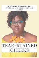 Tear Stained Cheeks: A 30-Day Inspirational Devotional and Memoir