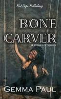 Bone Carver & Other Stories