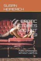 EROTIC STORIES TOO HOT (5) : PORN EXPERIENCES WITHOUT LIMITS (5)