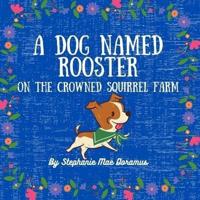 A Dog Named Rooster: On The Crowned Squirrel Farm