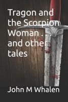 Tragon and the Scorpion Woman . . . and other tales