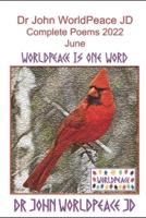 Dr John WorldPeace JD Complete Poems 2022 June: WorldPeace Poems
