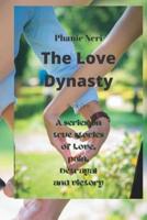 The Love Dynasty: A series on true stories of Love, pain, betrayal and victory