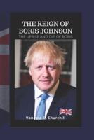 The Reign of Boris Johnson: The Uprise and Dip Of Boris Johnson