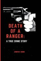 Death Of A Ranger : A True Crime Story