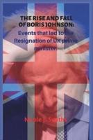 The Rise and Fall of Boris Johnson: : Events that led to the resignation of UK prime minister.