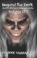 Beyond The Dark Horror Stories to keep you Awake Volume II