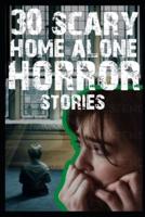 30 SCARY HOME ALONE Horror Stories: Home Alone Horror Stories