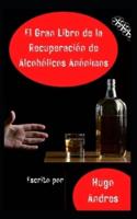 El Gran Libro de la Recuperación de Alcohólicos Anónimos