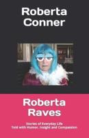 Roberta Raves: Stories of Everyday Life Told with Humor, Insight and Compassion