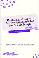 The Musings of a Black Jamaican Woman who Just Wants to Be Enough: An Anthology