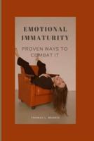 EMOTIONAL IMMATURITY: PROVEN WAYS TO COMBAT IT