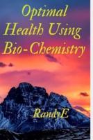 Optimal Health Using Bio-Chemistry