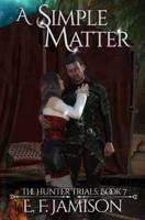 A Simple Matter: The Hunter Trials Book 7: (A Monster Fantasy Romance Series)