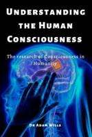 Understanding the Human Consciousnesses