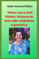 Vilma Laura Huff Pichler: história de uma mãe cuidadosa e guerreira