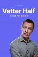 Vetter Half: I met her online