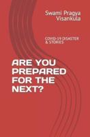 ARE YOU PREPARED FOR THE NEXT?: COVID-19 DISASTER & STORIES