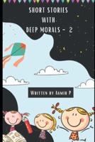 SHORT STORIES WITH DEEP MORALS - 2