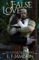 A False Love: The Hunter Trials Book 8: A Monster Fantasy Romance Series