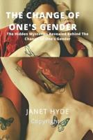 The Change Of One's Gender : The Hidden Mysteries Revealed Behind The Change Of One's Gender
