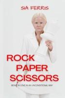 ROCK  PAPER  SCISSORS: BEING IN LOVE IN AN UNCONDITIONAL WAY: A Lesbian Novel