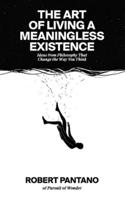 The Art of Living a Meaningless Existence : Ideas from Philosophy That Change the Way You Think