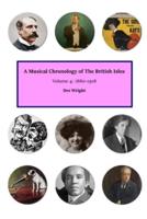 A Musical Chronology of The British Isles. Volume 4: 1880-1918