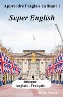 Apprendre l'anglais en lisant 1: Super English