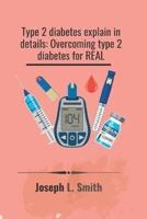 Type 2 diabetes explain in details:: Overcoming type 2 diabetes for real