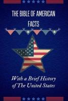 The Bible of American Facts: With a Brief History of The United States
