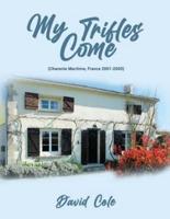 MY TRIFLES COME: Scenes from an Undistinguished Life