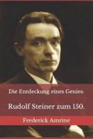 Die Entdeckung eines Genies:: Rudolf Steiner zum 150.