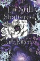 I'm Still Shattered: Book Two in the I'm Still Alive Series