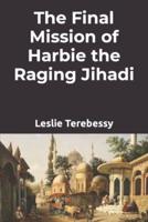 The Final Mission of Harbie the  Raging Jihadi