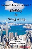 Apprendre l'anglais en lisant 3: Holiday in Hong Kong