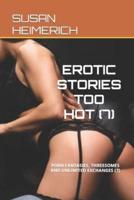 EROTIC STORIES TOO HOT (7): PORN FANTASIES, THREESOMES AND UNLIMITED EXCHANGES (7)