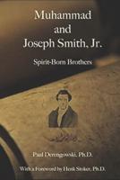 Muhammad and Joseph Smith, Jr.: Spirit-Born Brothers