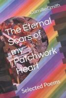 The Eternal Scars of my Patchwork Heart: Selected Poems