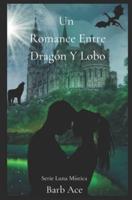 Un Romance Entre Dragón Y Lobo: Serie Luna Mística