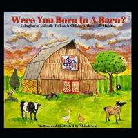 Were You Born In A Barn?: Using Farm Animals To Teach Children About Daily Life Habits.