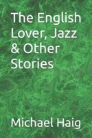 The English Lover, Jazz & Other Stories