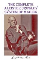 The Complete Aleister Crowley System of Magick