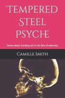 Tempered Steel Psyche: Poems about standing tall in the face of adversity.
