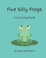 Five Silly Frogs: A Counting Book for Toddlers
