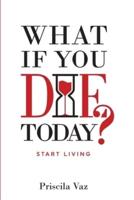 What If You Die Today?