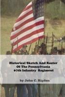 Historical Sketch And Roster Of The Pennsylvania 67th Infantry  Regiment