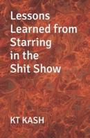 Lessons Learned from Starring in the Shit Show
