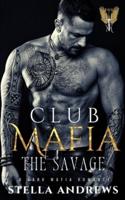 Club Mafia - The Savage: A Dark Mafia Romance