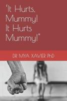 'It Hurts, Mummy! It Hurts Mummy!